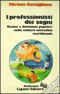 I professionisti dei sogni. Visioni e devozioni popolari nella cultura contadina meridionale libro di Castiglione Miriam