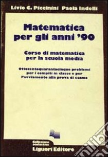 Matematica per gli anni '90. 845 problemi per il compito in classe libro di Piccinini Livio C.; Indelli Paola