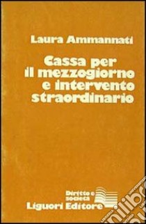 Cassa per il Mezzogiorno e intervento straordinario libro di Ammannati Laura