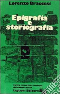 Epigrafia e storiografia libro di Braccesi Lorenzo