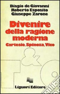 Divenire della ragione moderna. Cartesio, Spinoza, Vico libro di De Giovanni Biagio; Esposito Roberto; Zarone Giuseppe