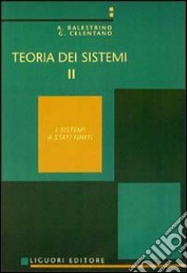 Teoria dei sistemi. Vol. 2 libro di Balestrino Aldo; Celentano Giovanni
