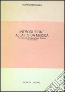 Fisica medica. Con elementi di matematica e statistica. Vol. 1 libro di Menzinger Filippo