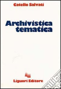 Archivistica tematica libro di Salvati Catello