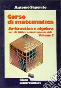 Corso di matematica. Aritmetica e algebra. Per gli Ist. Tecnici commerciali. Vol. 2 libro di Saporito Antonio