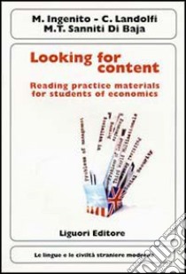 Looking for content. Reading practice materials for students of economics libro di Ingenito Michele; Landolfi Cetty; Sanniti Di Baia M. Teresa