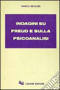 Indagini su Freud e sulla psicoanalisi libro di Nicolino Franco