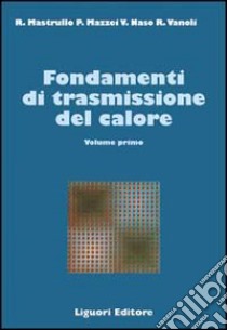 Fondamenti di trasmissione del calore. Vol. 1 libro di Mastrullo Rita M.