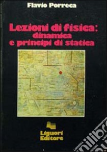 Lezioni di fisica: dinamica e principi di statica libro di Porreca Flavio