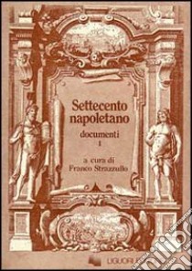 Settecento napoletano. Documenti. Vol. 1 libro di Strazzullo Franco