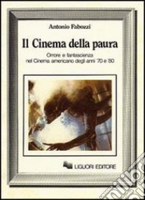 Il cinema della paura. Orrore e fantascienza nel cinema americano degli anni 70 e 80 libro di Fabozzi Antonio