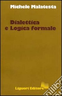 Dialettica e logica formale libro di Malatesta Michele