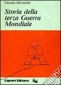 Storia della terza guerra mondiale libro di Silvestrini Vittorio