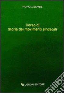 Corso di storia dei movimenti sindacali libro di Assante Franca