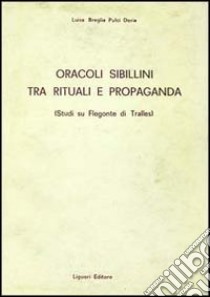 Oracoli sibillini tra rituali e propaganda. Studi su Flegonte di Tralles libro di Breglia Pulci Doria Luisa