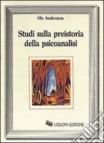 Studi sulla preistoria della psicoanalisi libro di Andersson Ola