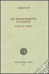 Les remaniements d'auberée. Étude et textes libro di Lee Charmaine