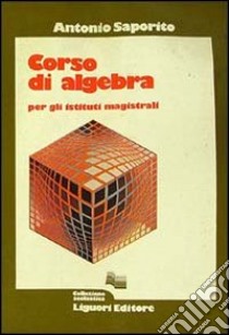 Corso di algebra. Per gli Ist. Magistrali libro di Saporito Antonio