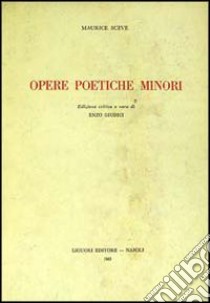 Opere poetiche minori libro di Scève Maurice; Giudici E. (cur.)