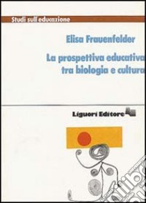 La prospettiva educativa tra biologia e cultura libro di Frauenfelder Elisa