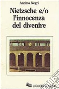 Nietzsche e/o l'innocenza del divenire libro di Negri Antimo