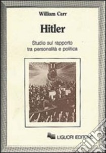 Hitler. Studio sul rapporto tra personalità e politica libro di Carr William