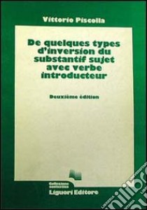 De quelques types d'inversion du substantif sujet avec verbe introducteur libro di Piscolla Vittorio