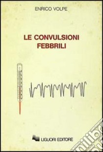 Le convulsioni febbrili libro di Volpe Enrico