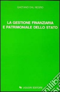 La gestione finanziaria e patrimoniale dello Stato libro di Dal Negro Gaetano