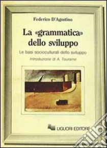 La grammatica dello sviluppo libro di D'Agostino Federico