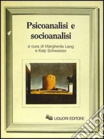 Psicoanalisi e socioanalisi libro di Lang Margherita; Schweitzer Katy