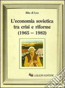 L'economia sovietica tra crisi e riforme (1965-1982) libro di Di Leo Rita