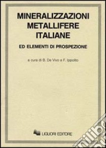 Mineralizzazioni metallifere italiane ed elementi di prospezione libro di De Vivo Benedetto; Ippolito Felice