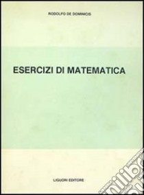 Esercizi di matematica libro di De Dominicis Rodolfo