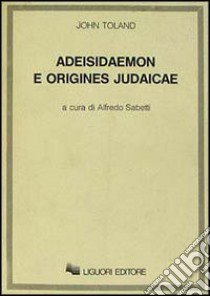 Adeisidaemon e origines judaicae libro di Toland John; Sabetti A. (cur.)