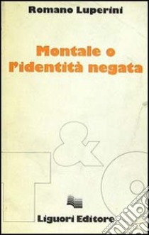 Montale o l'identità negata libro di Luperini Romano