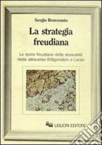 La strategia freudiana. Le teorie freudiane della sessualità rilette attraverso Wittgenstein e Lacan libro di Benvenuto Sergio