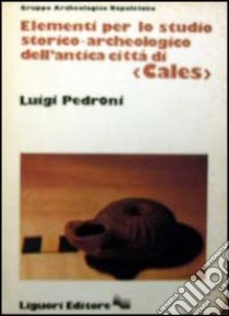 Elementi per lo studio storico-archeologico dell'antica città di Cales libro di Pedroni Luigi