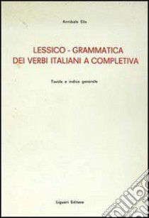 Lessico-grammatica dei verbi italiani e completiva libro di Elia Annibale