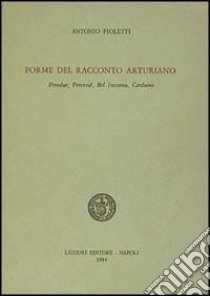 Forme del racconto arturiano. Peredur, Perceval, Bel Inconnu, Carduino libro di Pioletti Antonio