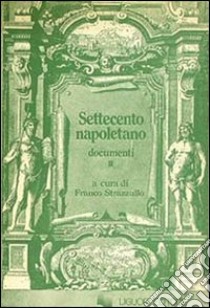 Settecento napoletano. Documenti. Vol. 2 libro di Strazzullo Franco