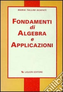 Fondamenti di algebra e applicazioni libro di Tallini Scafati Maria