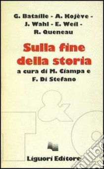 Sulla fine della storia libro di Bataille Georges; Ciampa M. (cur.); Di Stefano F. (cur.)