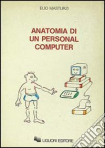 Anatomia di un personal computer libro di Masturzi Elio