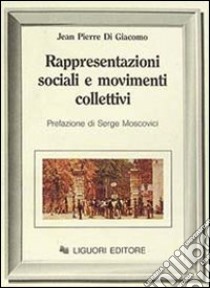 Rappresentazioni sociali e movimenti collettivi libro di Di Giacomo Jean P.