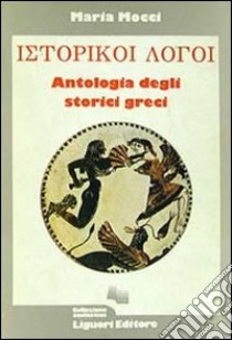 Historikoi logoi. Antologia degli storici greci libro di Mocci Maria