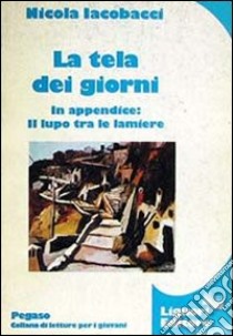 La tela dei giorni libro di Iacobacci Nicola