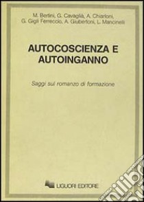 Autocoscienza e autoinganno. Saggi sul romanzo di formazione libro di Bertini M. (cur.)