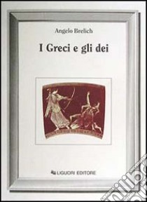 I greci e gli dei libro di Brelich Angelo; Lanternari V. (cur.); Massenzio M. (cur.)