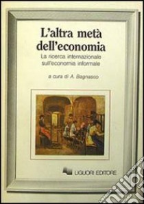 L'altra metà dell'economia. La ricerca sull'economia informale libro di Bagnasco A. (cur.)